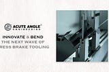 Top Trends in Press Brake Tooling: What’s changing in Metal Bending?