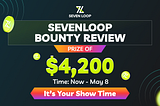 [EVENT] SEVENLOOP $4,200 Bounty Review