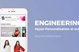 Engineering Hyper Personalisation at Scale