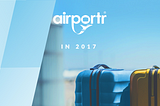 A transformative year at AirPortr in 2017