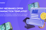 Why Neobanks offer Transaction Templates?