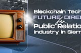 Blockchain technology: Future directions for Public Relation (PR) Industry in Sierra Leone