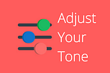 Adjust Your Tone