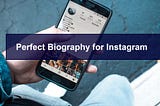 Write the Perfect Biography for your Instagram Profile