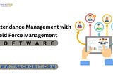 Attendance Management with Field Force Management Software