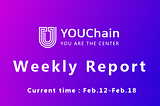 YOUChain Weekly Report: Feb.12 — Feb. 18