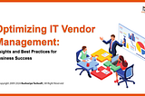 Optimizing IT Vendor Management: Insights and Best Practices for Business Success