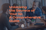 Unlocking the Secrets of Your IQ: A Comprehensive Guide