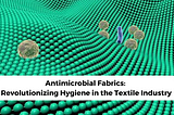 Antimicrobial Fabrics: Revolutionizing Hygiene in the Textile Industry