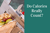 Do “Calories” Really Count?