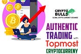 Authentic Trading with Topmost Cryptocurrency Exchange