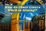 How do Chute Liners Work in Mining?