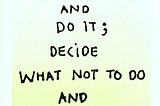 Decide what to do and do it