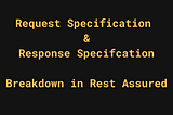 RestAssured Response & Request Specification Simplified | Easy Breakdown