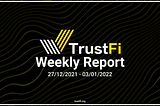 TrustFi Weekly Report: Dec 27 — Jan 2