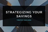 Strategizing Your Savings