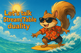 Streams, Tables, and The Illusion of Duality