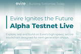 Evire Alpha Testnet and Explorer Now Live
