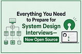 Everything You Need to Prepare for System Design Interviews — Now Open Source
