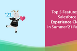 Top 5 Features of Salesforce Experience  Cloud in Summer’21 Release #BeReleaseReady
