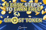 5 EASY STEPS TO EARN FREE GHOST TOKENS