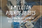 A Million Pounds Less Landfill