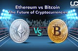 Ethereum vs Bitcoin — The Future of Cryptocurrencies