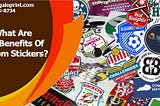 What Are The Benefits Of Custom Stickers?