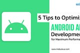 5 Tips to Optimize Android App Development for Maximum Performance