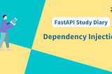 FastAPI Study Diary (6) — Dependency Injection