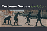 Customer Success Evolution