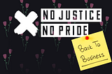 No Justice No Pride — Back To Business