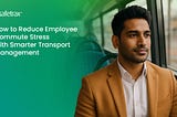 How Smarter Transport Management Software Reduces Employee Commute Stress