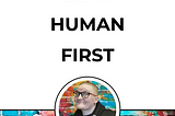 BE A HUMAN FIRST