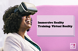 Immersive Reality Training: Virtual Reality