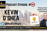Podcast Ep. 80 — Kevin O’Shea