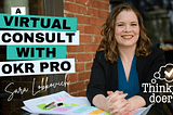 Sara is a 40-something white woman with dark blonde wavy hair. She is wearing a blue V-neck shirt. She smiles easily at the camera. The copy on the screen is: “A virtual consult with OKR Pro Sara Lobkovich.”