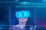 Etheros Metaverse — Revolutionary Play to Earn Game