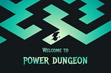 Welcome to Power Dungeon — Get Ready to Empower the Dungeon World
