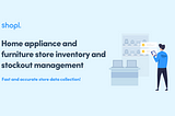 Home Appliance and Furniture Store Inventory and Stockout Management — Fast and accurate store…