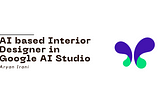 AI based Interior Designer built on Google AI Studio