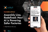 Assembly Line, Redefined: How AI is Powering Safer Factories