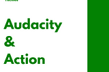 Audacity & Action