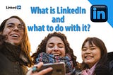 What is LinkedIn and what to do with it?