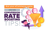 Ace your eCommerce game using these conversion rate boosting tips!