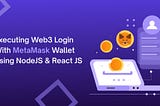 Executing Web3 Login With MetaMask Wallet Using NodeJS & React JS