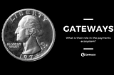 Gateways — what is their role in the payments ecosystem?