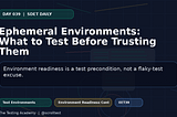 Ephemeral Environments: What to Test Before Trusting Them