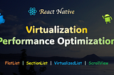 React Native — Virtualization Performance Optimization (FlatList, SectionList, VirtualizedList…