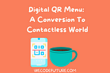 Digital QR Menu: A Conversion To Contactless World